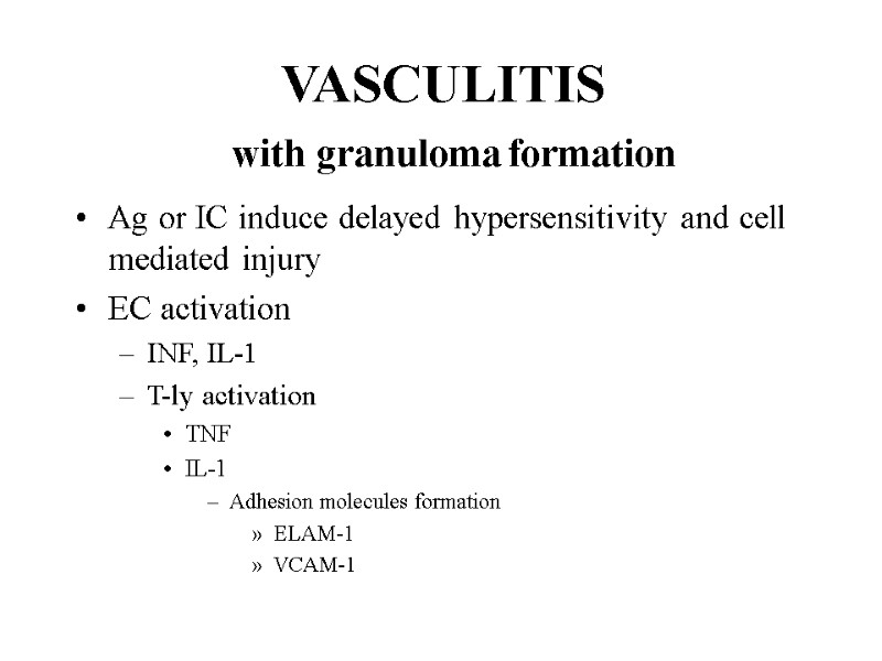 VASCULITIS   with granuloma formation Ag or IC induce delayed hypersensitivity and cell
